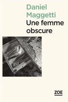 Couverture du livre « Une femme obscure » de Daniel Maggetti aux éditions Zoe