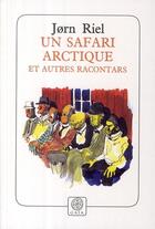 Couverture du livre « Un safari arctique et autres racontars » de Jorn Riel aux éditions Gaia