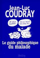 Couverture du livre « Le guide philosophique du malade ; la gaiété est la moitié de la santé » de Jean-Luc Coudray aux éditions Bethy