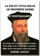 Couverture du livre « La fin du cycle selon le prophète Daniel et Nostradamus » de Daniel Davat aux éditions Jepublie