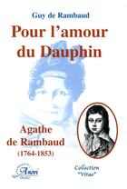 Couverture du livre « Pour l'amour du Dauphin ; Agathe de Rambaud (1764-1853) » de Guy De Rambaud aux éditions Anovi