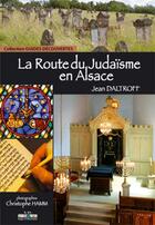 Couverture du livre « La Route Du Judaisme En Alsac » de Jean Daltroff aux éditions Id