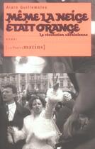 Couverture du livre « Même la neige était orange ; la révolution ukranienne » de Alain Guillemoles aux éditions Les Petits Matins