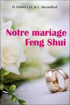 Couverture du livre « Notre mariage Feng Shui » de D Didier et C Mermillod et J.-F. Mermillod aux éditions Parientes