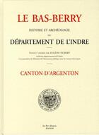 Couverture du livre « Le bas berry, canton d'argenton » de Hubert/Eugene aux éditions Le Puy Fraud