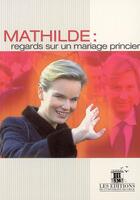 Couverture du livre « Mathilde ; regards sur un mariage princier » de  aux éditions Universite De Liege