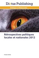 Couverture du livre « Retrospectives politiques locales et nationales 2012 » de Charles-F aux éditions Dictus