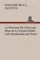 Couverture du livre « La princesse de cleves par mme de la fayette edited with introduction and notes » de La Fayette M-M. aux éditions Tredition