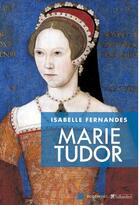 Couverture du livre « Marie Tudor » de Isabelle Fernandes aux éditions Tallandier