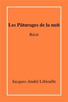 Couverture du livre « Les paturages de la nuit - recit » de Libioulle J-A. aux éditions Librinova