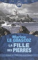 Couverture du livre « La fille des pierres t.2 ; par-delà le sang » de Marine Le Goascoz aux éditions Bragelonne
