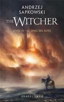 Couverture du livre « The witcher (le sorceleur) Tome 3 : le sang des elfes » de Andrzej Sapkowski aux éditions Bragelonne