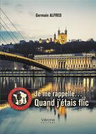 Couverture du livre « Je me rappelle... quand j'étais flic » de Germain Alfred aux éditions Verone