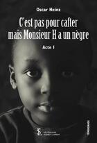 Couverture du livre « C'est pas pour cafter mais monsieur H a un nègre ; acte I » de Oscar Heinz aux éditions Sydney Laurent