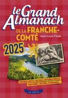 Couverture du livre « LE GRAND ALMANACH DE LA FRANCHE-COMTE 2025 » de Jean-Louis Clade aux éditions Geste