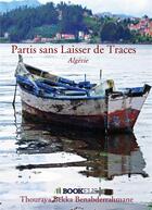 Couverture du livre « Partis sans laisser de traces ; Algérie » de Thouraya Bekka Benabderrahmane aux éditions Bookelis