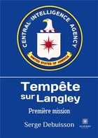 Couverture du livre « Tempête sur Langley : Première mission » de Serge Debuisson aux éditions Le Lys Bleu