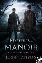 Couverture du livre « Holmes et Moriarity t.2 ; mystères au manoir » de Josh Lanyon aux éditions Mxm Bookmark