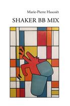 Couverture du livre « Shaker BB Mix » de Marie-Pierre Hascoet aux éditions Librinova