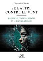 Couverture du livre « Se battre contre le vent : Mon combat contre un pervers et le système judiciaire » de Giovana Liberachi aux éditions Les Trois Colonnes