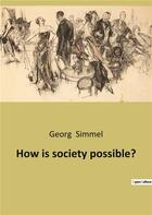 Couverture du livre « How is society possible? » de Georg Simmel aux éditions Culturea