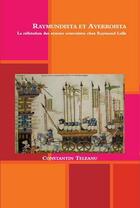 Couverture du livre « Raymundista Et Averroista. La Refutation Des Erreurs Averroistes Chez Raymond Lulle » de Constantin Teleanu aux éditions Teleanu Constantin