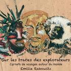 Couverture du livre « Sur les traces des explorateurs ; carnets de voyages autour du monde » de Emilie Rakowitz aux éditions Cipango