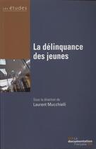 Couverture du livre « La délinquance des jeunes » de Laurent Mucchielli aux éditions Documentation Francaise