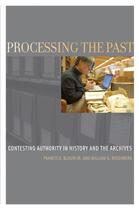 Couverture du livre « Processing the Past: Contesting Authority in History and the Archives » de Rosenberg William G aux éditions Editions Racine