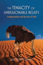 Couverture du livre « The Tenacity of Unreasonable Beliefs: Fundamentalism and the Fear of T » de Schimmel Solomon aux éditions Oxford University Press Usa