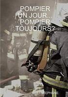 Couverture du livre « Pompier un jour... pompier toujours? » de Stephane aux éditions Lulu