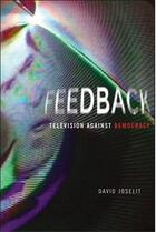 Couverture du livre « Feedback television against democracy /anglais » de Joseli David aux éditions Mit Press