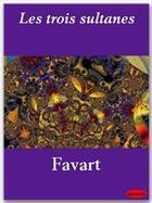 Couverture du livre « Les trois sultanes » de Charles-Simon Favart aux éditions Ebookslib