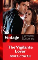 Couverture du livre « The Vigilante Lover (Mills & Boon Vintage Romantic Suspense) (The Hot » de Debra Cowan aux éditions Mills & Boon Series