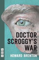 Couverture du livre « Doctor Scroggy's War (NHB Modern Plays) » de Brenton Howard aux éditions Hern Nick Digital