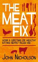 Couverture du livre « The Meat Fix » de Nicholson John aux éditions Biteback Publishing Digital