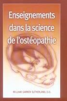 Couverture du livre « Enseignements dans la science de l'ostéopathie » de William Garner Sutherland aux éditions Satas
