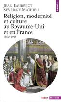 Couverture du livre « Religion, modernite et culture au royaume-uni et en france (1800-1914) » de Bauberot/Mathieu aux éditions Points