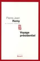 Couverture du livre « Voyage présidentiel » de Jean-Pierre Remy aux éditions Seuil