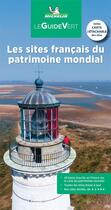 Couverture du livre « Le guide vert : les sites français du patrimoine mondial de l'UNESCO » de Collectif Michelin aux éditions Michelin