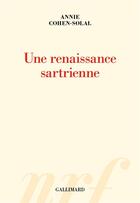 Couverture du livre « Une renaissance sartrienne » de Annie Cohen-Solal aux éditions Gallimard