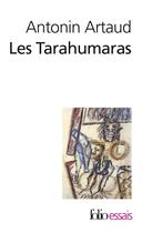 Couverture du livre « Les Tarahumaras » de Antonin Artaud aux éditions Folio