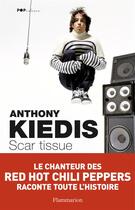 Couverture du livre « Scar tissue ; le chanteur de red hot chili peppers raconte toute l'histoire » de Anthony Kiedis aux éditions Flammarion