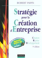 Couverture du livre « Strategie Pour La Creation D'Entreprise ; Creation Reprise Developpement ; 9e Edition » de Robert Papin aux éditions Dunod