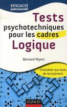 Couverture du livre « Tests psychotechniques pour les cadres ; logique » de Bernard Myers aux éditions Dunod
