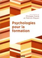 Couverture du livre « Psychologies pour la formation ; auteurs et courants » de Philippe Carre et Patrick Mayen aux éditions Dunod