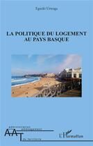 Couverture du livre « La politique du logement au pays basque » de Eguzki Urteaga aux éditions L'harmattan