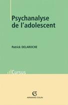 Couverture du livre « Psychanalyse de l'adolescent » de Patrick Delaroche aux éditions Armand Colin