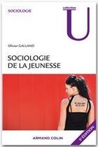 Couverture du livre « Sociologie de la jeunesse (5e édition) » de Olivier Galland aux éditions Armand Colin