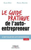 Couverture du livre « Le guide pratique de l'auto-entrepreneur » de Pascal Nguyen et Gilles Daid aux éditions Organisation